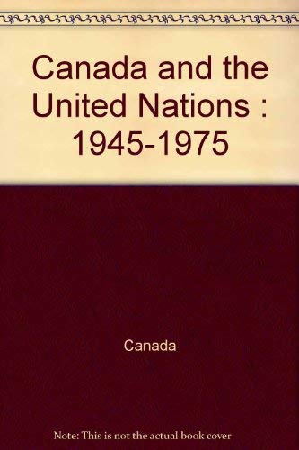 Canada and the United Nations, 1945-1975 by Canada