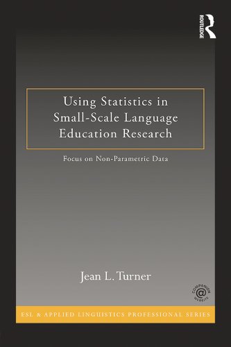 Using Statistics in Small-Scale Language Education Research: Focus on Non-Parametric Data (ESL & Applied Linguistics Professional Series) by Jean L. Turner