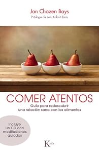 Comer atentos: Gu&iacute;a para redescubrir una relaci&oacute;n sana con los alimentos by Jan Chozen Bays