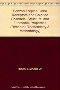 Benzodiazepine/Gaba Receptors and Chloride Channels: Structural and Functional Properties (Receptor Biochemistry and Methodology, Volume 5) by Richard W. Olsen