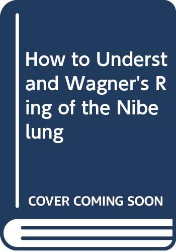 How to Understand Wagner's Ring of the Nibelung by Gustav Kobee