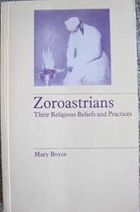 Zoroastrians: Their Religious Beliefs and Practices