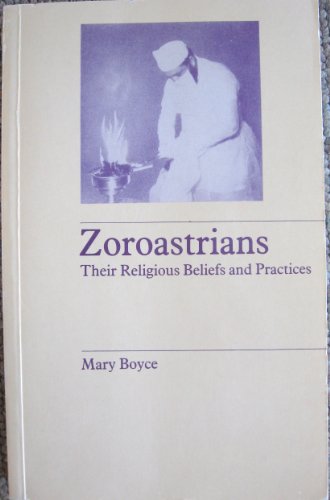 Zoroastrians: Their Religious Beliefs and Practices by Mary Boyce