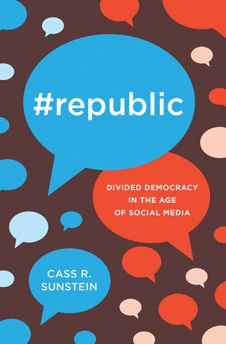 #Republic: Divided Democracy in the Age of Social Media by Cass R Sunstein