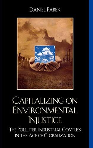Capitalizing on Environmental Injustice: The Polluter-Industrial Complex in the Age of Globalization (Nature's Meaning) by Daniel Faber