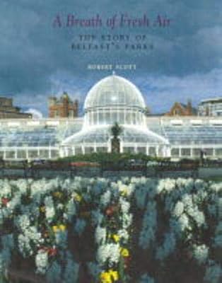 A Breath of Fresh Air: The Story of Belfast's Parks