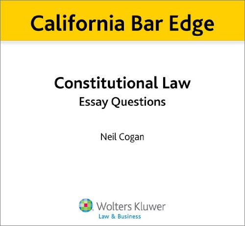 California Bar Edge: California Constitutional Law Essay Questions for the Bar Exam by Neil Cogan