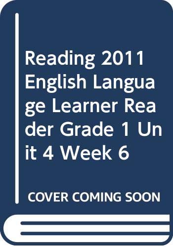 READING 2011 ENGLISH LANGUAGE LEARNER READER GRADE 1 UNIT 4 WEEK 6 by Scott Foresman
