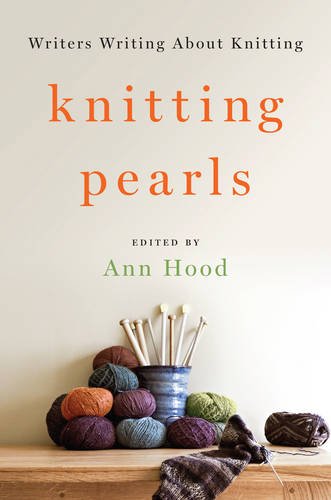 Knitting Pearls: Writers Writing About Knitting by Ann Hood