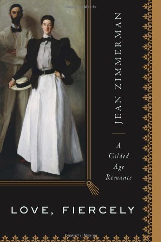 Love, Fiercely: A Gilded Age Romance by Jean Zimmerman