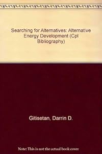 Searching for Alternatives: Alternative Energy Development (Cpl Bibliography) by Darrin D. Gitisetan