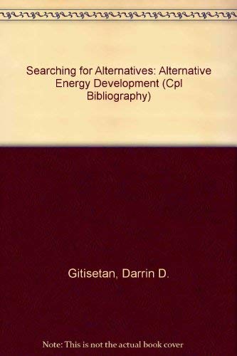 Searching for Alternatives: Alternative Energy Development (Cpl Bibliography) by Darrin D. Gitisetan
