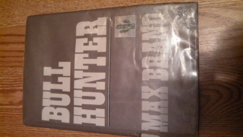 Bull Hunter by Max Brand