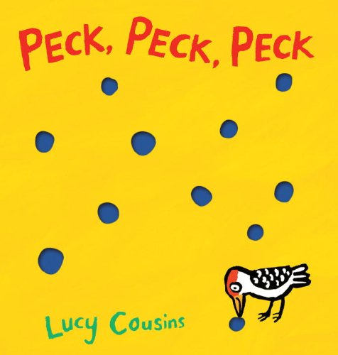 Peck, Peck, Peck by Lucy Cousins 
			
			
		
		
		
       	 
       		
       			(Author, Illustrator)