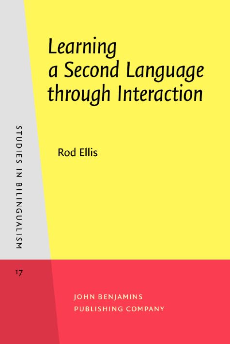 Learning a Second Language through Interaction (Studies in Bilingualism) by Rod Ellis