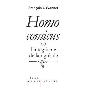 Homo comicus: ou l'intégrisme de la rigolade