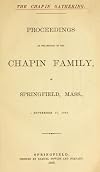 The Chapin Gathering: Proceedings Of The Meeting Of The Chapin Family, In Springfield, Mass., September 17, 1862