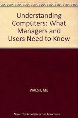 Understanding Computers: What Managers and Users Need to Know