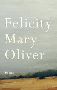 Felicity: Poems by Mary Oliver