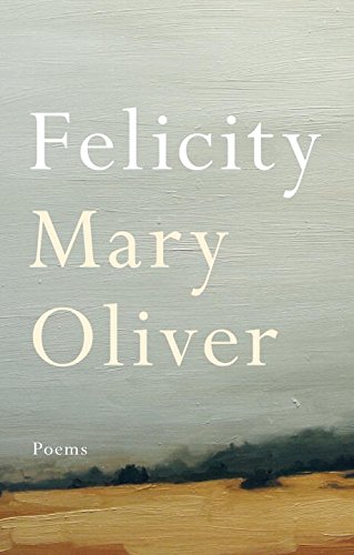 Felicity: Poems by Mary Oliver