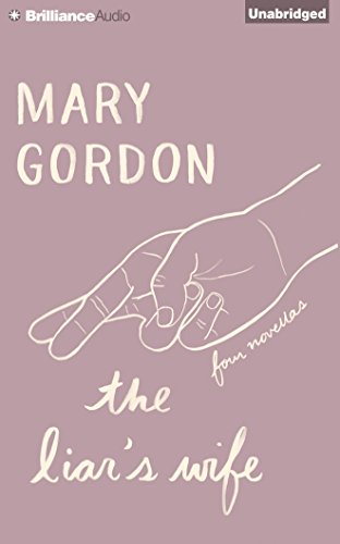 The Liar's Wife: Four Novellas by Mary Gordon