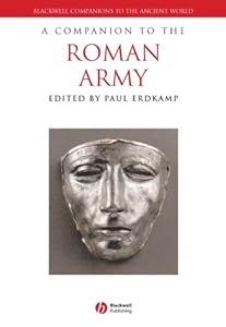 A Companion to the Roman Army (Blackwell Companions to the Ancient World Book 128)