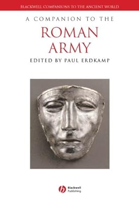 A Companion to the Roman Army (Blackwell Companions to the Ancient World Book 128)
