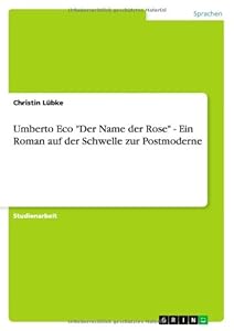 Umberto Eco Der Name Der Rose - Ein Roman Auf Der Schwelle Zur Postmoderne (German Edition) by by Andrea Gschwendtner