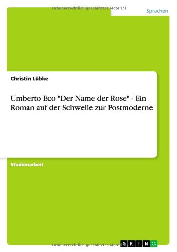Umberto Eco Der Name Der Rose - Ein Roman Auf Der Schwelle Zur Postmoderne (German Edition) by by Andrea Gschwendtner