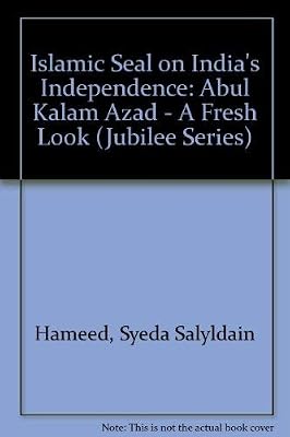 Islamic Seal on India's Independence Abul Kalam Azad-A Fresh Look