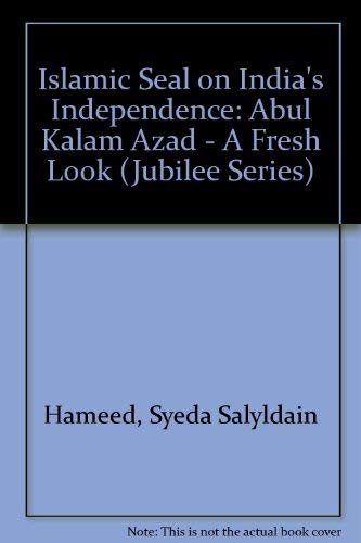 Islamic Seal on India's Independence Abul Kalam Azad-A Fresh Look by Syeda Saiyiden Hameed