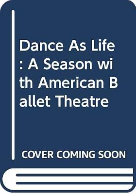 Dance As Life : A Season with American Ballet Theatre