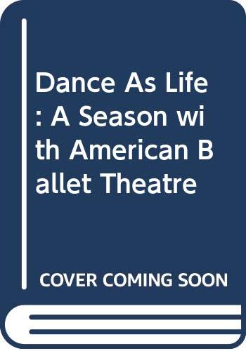 Dance As Life : A Season with American Ballet Theatre by Franklin Stevens