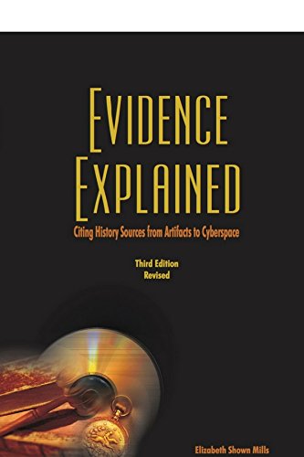 Evidence Explained: History Sources from Artifacts to Cyberspace 3rd Edition Revised by Elizabeth Shown Mills