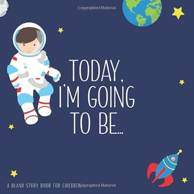 Today, I'm Going To Be ~ A Blank Story Book For Children: A Perfect Gift For Young Imaginations