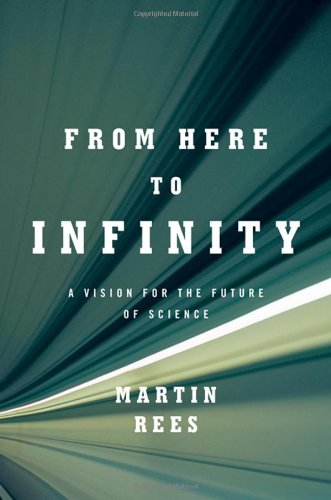 From Here to Infinity: A Vision for the Future of Science by Martin Rees