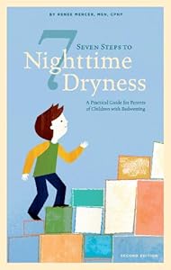 Seven Steps to Nighttime Dryness: A Practical Guide for Parents of Children with Bedwetting - Second Edition by Renee Mercer