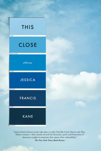 This Close: Stories by Jessica Francis Kane