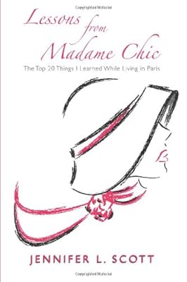 Lessons From Madame Chic: The Top 20 Things I Learned While Living in Paris