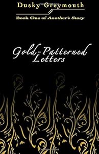 Gold-Patterned Letters (Another's Story) by Dusky Greymouth