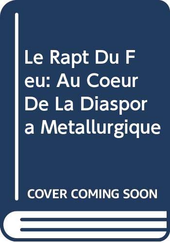 Le Rapt Du Feu: Au Coeur de la Diaspora Metallurgique (French Edition) by Mn Santangelo