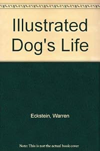 The Illustrated Dog's Life by Warren Eckstein