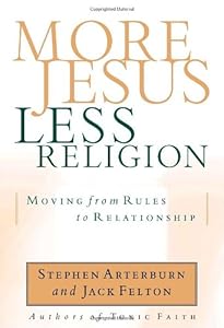 More Jesus, Less Religion: Moving from Rules to Relationship