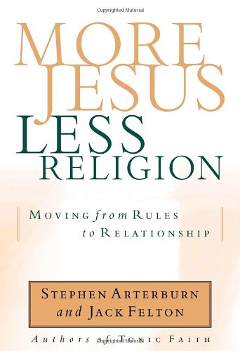 More Jesus, Less Religion: Moving from Rules to Relationship by Stephen Arterburn