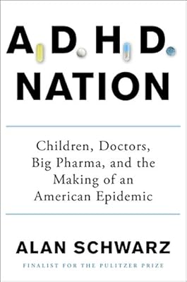 ADHD Nation: Children, Doctors, Big Pharma, and the Making of an American Epidemic