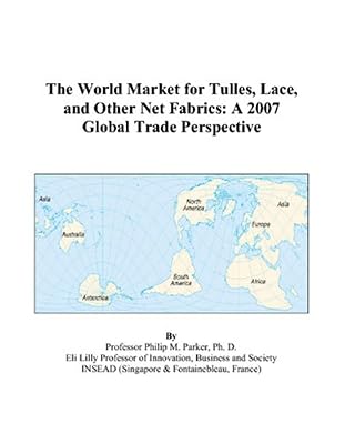 The World Market for Tulles, Lace, and Other Net Fabrics: A 2007 Global Trade Perspective