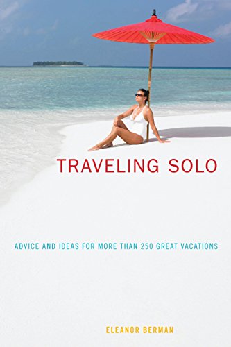 Traveling Solo: Advice And Ideas For More Than 250 Great Vacations by Eleanor Berman