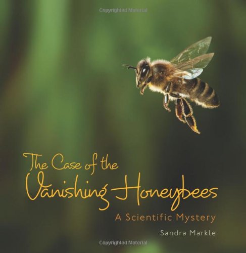 The Case of the Vanishing Honeybees: A Scientific Mystery by Sandra Markle