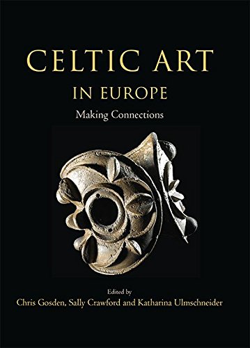 Celtic Art in Europe: Making Connections by Christopher Gosden