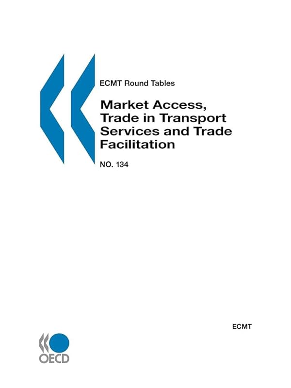 ECMT Round Tables No. 134 Market Access, Trade in Transport Services and Trade Facilitation by european conference of ministers of transport